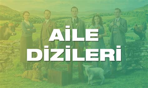 En İyi Aile Dizileri: Her Yaşa Uygun Yapımlar